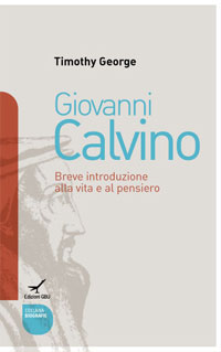 Giovanni Calvino | Breve introduzione alla vita e al pensiero